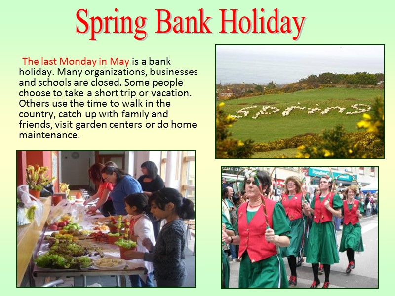 The last Monday in May is a bank holiday. Many organizations, businesses and schools